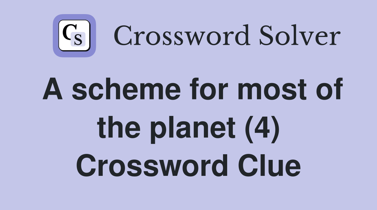 A scheme for most of the (4) Crossword Clue Answers